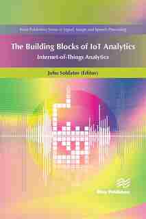 The Building Blocks Of Iot Analytics: Internet-of-things Analytics by John Soldatos