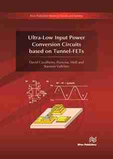 Ultra-low Input Power Conversion Circuits Based On Tunnel-fets by David Cavalheiro