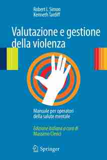 Valutazione e gestione della violenza: Manuale per operatori della salute mentale by Robert I. Simon