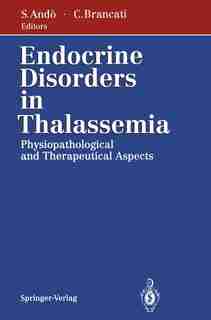 Endocrine Disorders in Thalassemia: Physiopathological and Therapeutical Aspects by M. Maggiolini