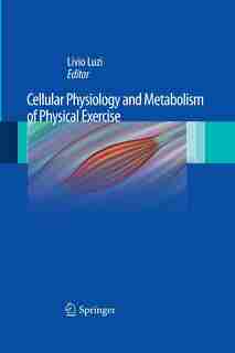 Cellular Physiology And Metabolism Of Physical Exercise by Livio Luzi