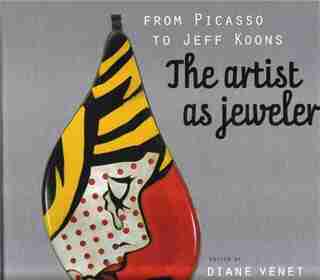 From Picasso to Koons: The Artist as Jeweler by Diane Venet