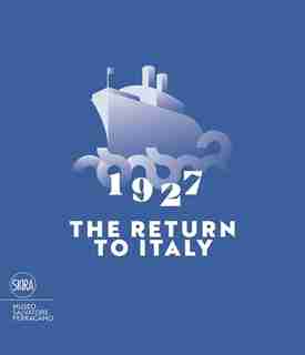 1927 The Return to Italy: Salvatore Ferragamo and the Twentieth-Century Visual Culture by Stefania Ricci