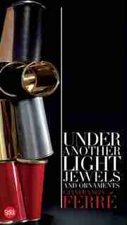 Gianfranco Ferré: Under Another Light: Jewels and Ornament by Gianfranco Ferré