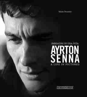 Ayrton Senna: Immagini Di Una Vita/a Life In Pictures by Mario Donnini