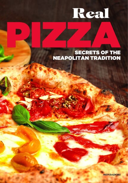 Real Pizza: Secrets Of The Neapolitan Tradition by Enzo De Angelis