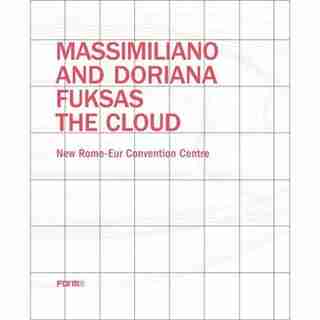 Massimiliano And Doriana Fuksas: The Cloud: New Rome-eur Convention Centre by Joseph Giovannini