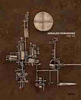 Arnaldo Pomodoro 1956-65 by Luca Massimo Barbero