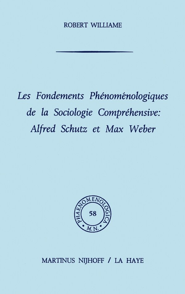 Les Fondements Phénoménologiques De La Sociologie Compréhensive: Alfred Schutz Et Max Weber by R. Williame Hardcover | Indigo Chapters