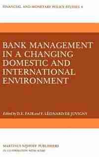 Bank Management In A Changing Domestic And International Environment: The Challenges Of The Eighties by D.E. Fair