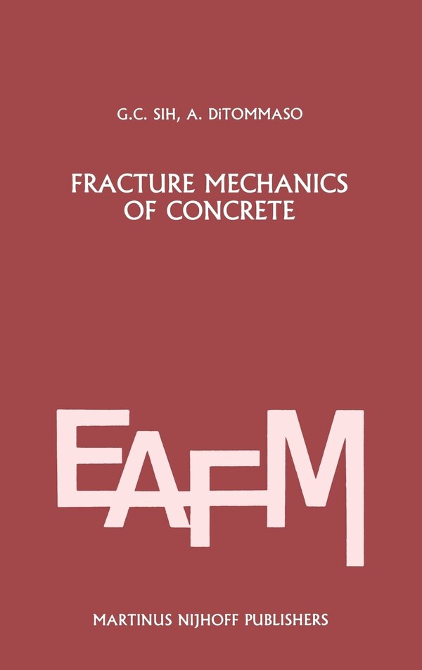 Fracture mechanics of concrete: Structural application and numerical calculation by George C. Sih Hardcover | Indigo Chapters