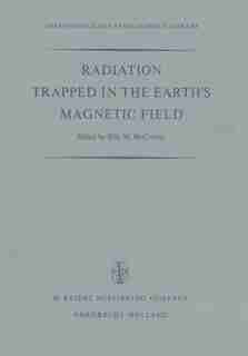 Radiation Trapped In The Earth's Magnetic Field: Proceedings Of The Advanced Study Institute Held At The Chr. Michelsen Institute, Bergen, Norway Au by Billy Mccormac