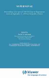 Supernovae: The Proceedings of a Special IAU Session on Supernovae Held on September 1, 1976 in Grenoble, France by David N. Schramm