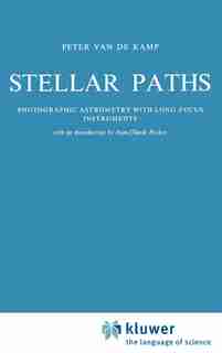 Stellar Paths: Photographic Astrometry with Long-Focus Instruments by P. Kamp
