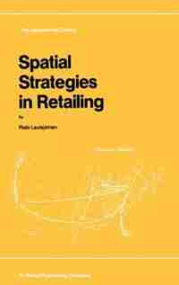 Spatial Strategies In Retailing by R. Laulajainen