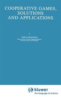 Cooperative Games Solutions And Applications by Theo S. H. Driessen Hardcover | Indigo Chapters