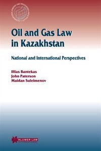 Oil And Gas Law In Kazakhstan: National And International Perspectives by Illias Bantekas Hardcover | Indigo Chapters