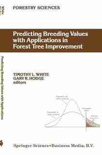 Predicting Breeding Values with Applications in Forest Tree Improvement by T.L. White