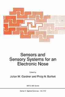 Sensors and Sensory Systems for an Electronic Nose by J. Gardner