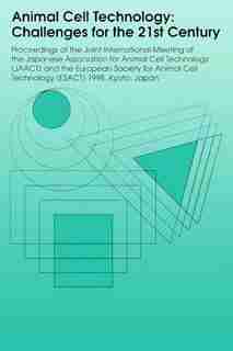Animal Cell Technology: Challenges For The 21st Century: Proceedings Of The Joint International Meeting Of The Japanese Ass by Kouji Ikura