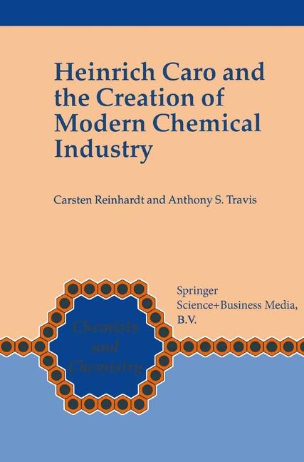 Heinrich Caro and the Creation of Modern Chemical Industry by Carsten Reinhardt Paperback | Indigo Chapters