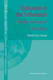 Euthanasia in the Netherlands: The Policy and Practice of Mercy Killing by R. Cohen-almagor