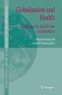Globalization and Health: Challenges for health law and bioethics by Belinda Bennett