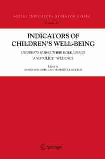 Indicators of Children's Well-Being: Understanding Their Role, Usage and Policy Influence by Asher Ben-arieh