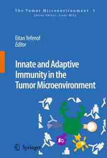 Innate and Adaptive Immunity in the Tumor Microenvironment by Eitan Yefenof