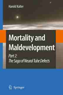 Mortality and Maldevelopment: Part II: The Saga of Neural Tube Defects by Harold Kalter