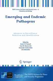 Emerging and Endemic Pathogens: Advances in Surveillance, Detection and Identification by Kevin P. O'Connell