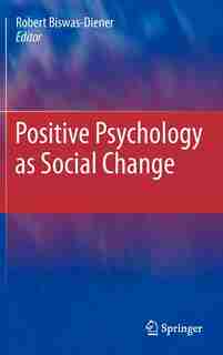 Positive Psychology as Social Change: Research, applications and interventions for children and adolescents by Robert Biswas-Diener