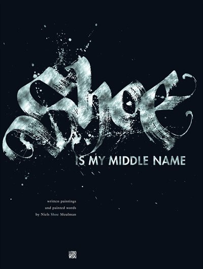 Shoe Is My Middle Name Written Paintings And Painted Words Book By Niels Shoe Meulman Hardcover Www Chapters Indigo Ca Shoe Is My Middle Name Written Paintings And Painted Words Book By Niels Shoe Meulman Hardcover Www Chapters Indigo Ca