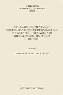Neo-Latin Commentaries and the Management of Knowledge in the Late Middle Ages and the Early Modern Period (1400-1700) by Karl Enenkel