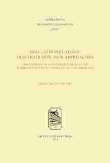 Neo-Latin Philology: Old Tradition, New Approaches by Marc Der Poel