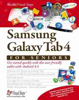 Samsung Galaxy Tab 4 For Seniors: Get Started Quickly With This User-friendly Tablet With Android 4.4 by Studio Visual Steps