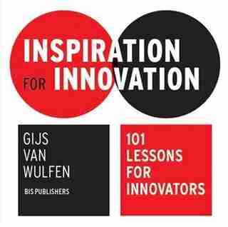 Inspiration For Innovation: 101 Lessons For Innovators by Gijs Bis Publishers