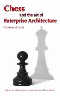 Chess and the Art of Enterprise Architecture by Gerben Wierda