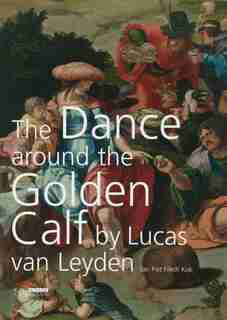 "the Dance Around The Golden Calf" By Lucas Van Leyden by Jan Piet Fildet Kok