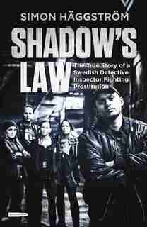 Shadow's Law: The True Story of a Swedish Detective Inspector Fighting Prostitution by Simon H