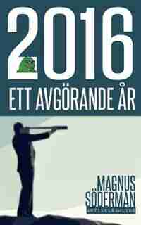 2016 - Ett avgörande år by Magnus Söderman