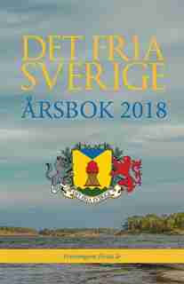 Det fria Sverige: Årsbok 2018: Föreningens första år by Dan Eriksson