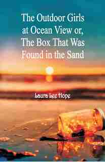 The Outdoor Girls at Ocean View: Or, The Box That Was Found in the Sand by Laura Lee Hope