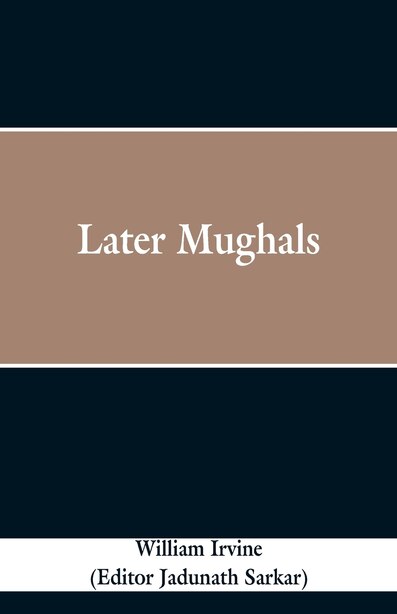 Later Mughals by William Irvine