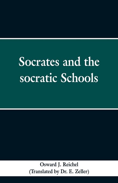 Socrates and the Socratic schools by Osward J. Reichel