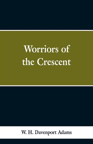 Worriors of the Crescent by W. H. Davenport Adams