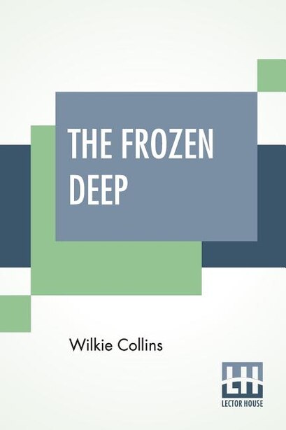 The Frozen Deep by Wilkie Collins