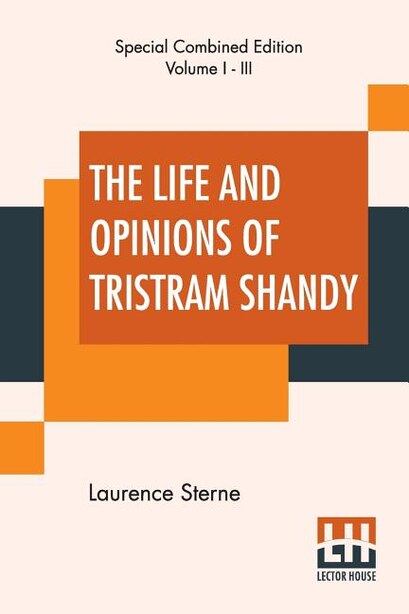 The Life And Opinions Of Tristram Shandy (complete): With An Introduction By George Saintsbury; Edited By Ernest Rhys by Laurence Sterne