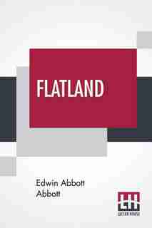 Flatland: A Romance Of Many Dimensions by Edwin Abbott Abbott