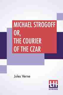 Michael Strogoff Or, The Courier Of The Czar by JULES VERNE